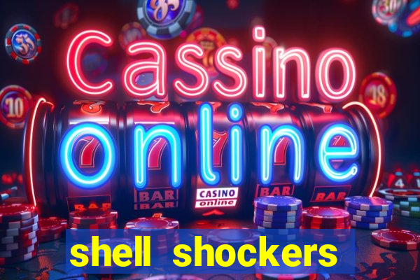 shell shockers crazy games